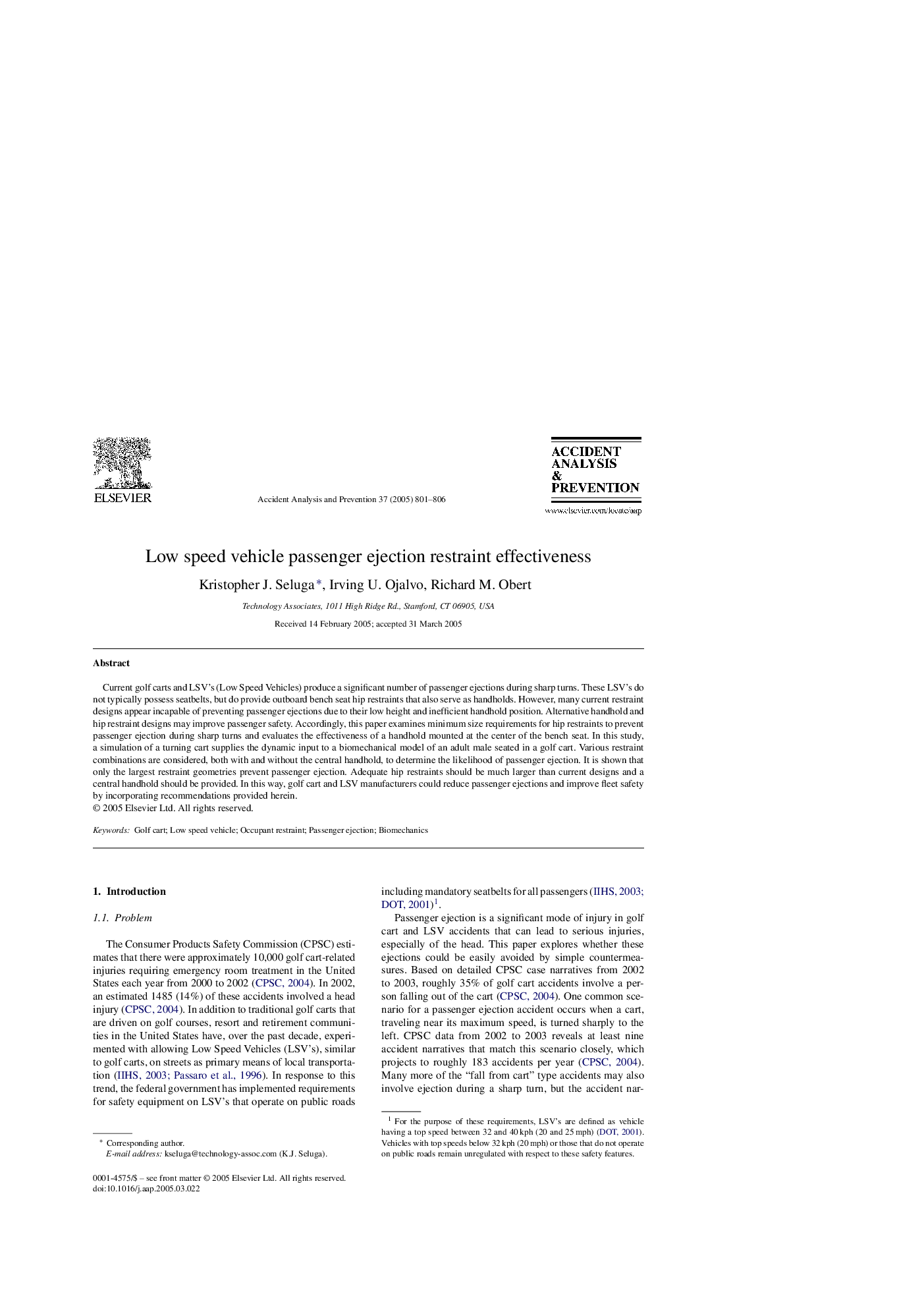 Low speed vehicle passenger ejection restraint effectiveness