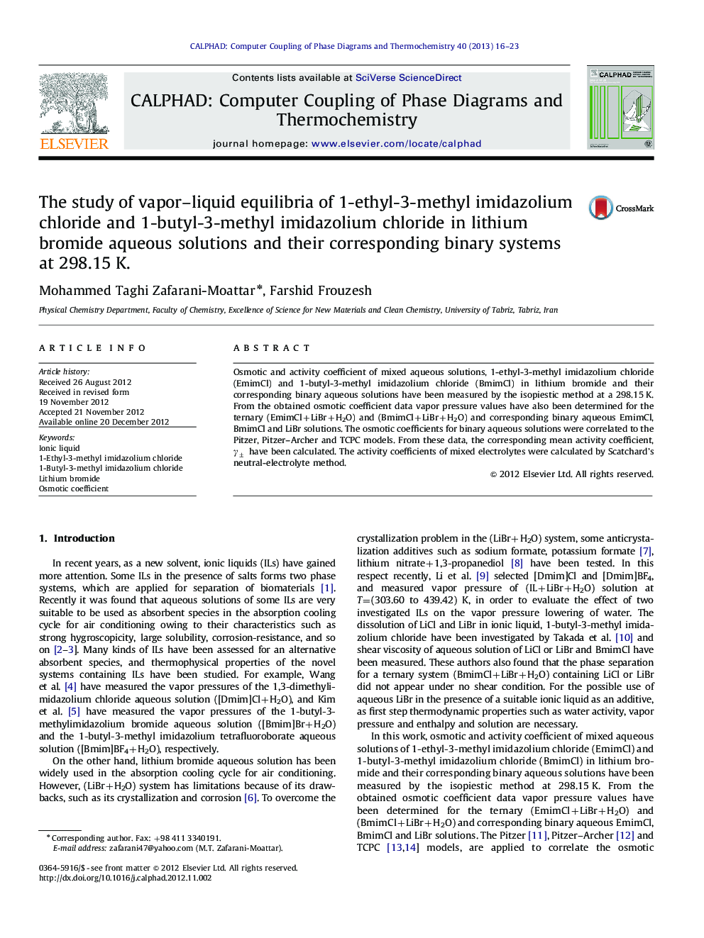 The study of vapor-liquid equilibria of 1-ethyl-3-methyl imidazolium chloride and 1-butyl-3-methyl imidazolium chloride in lithium bromide aqueous solutions and their corresponding binary systems at 298.15Â K.