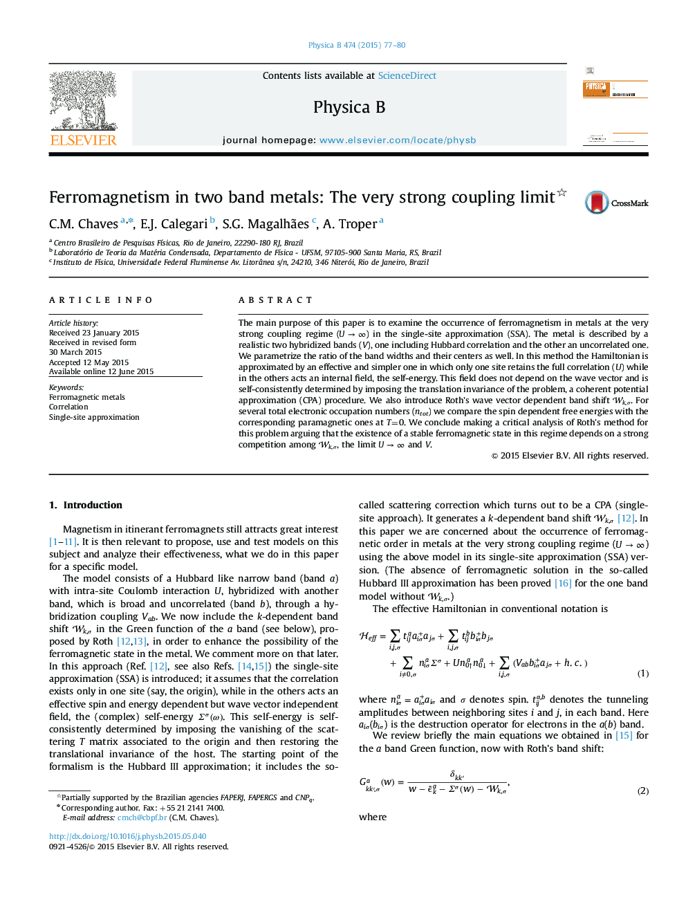 Ferromagnetism in two band metals: The very strong coupling limit