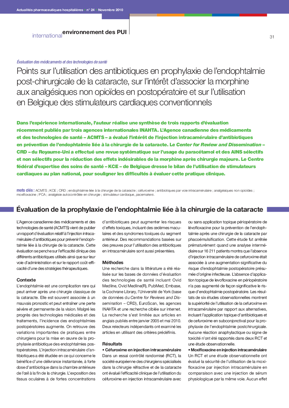 Points sur l’utilisation des antibiotiques en prophylaxie de l’endophtalmie post-chirurgicale de la cataracte, sur l’intérêt d’associer la morphine aux analgésiques non opioïdes en postopératoire et sur l’utilisation en Belgique des stimulateurs cardiaque