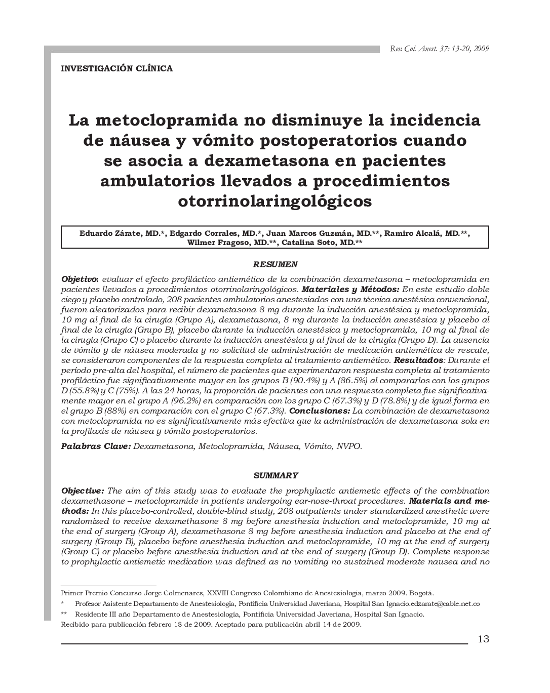 La metoclopramida no disminuye la incidencia de náusea vómito postoperatorios cuando se asocia a dexametasona en pacientes ambulatorios llevados a procedimientos otorrinolaringológicos 