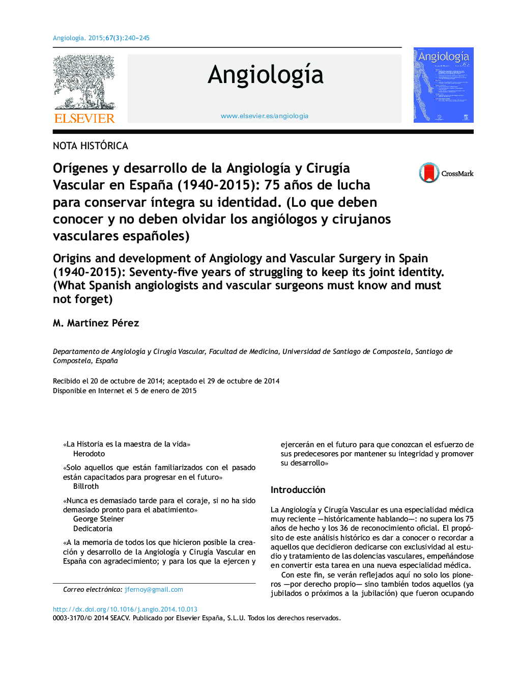 OrÃ­genes y desarrollo de la AngiologÃ­a y CirugÃ­a Vascular en España (1940-2015): 75 años de lucha para conservar Ã­ntegra su identidad. (Lo que deben conocer y no deben olvidar los angiólogos y cirujanos vasculares españoles)