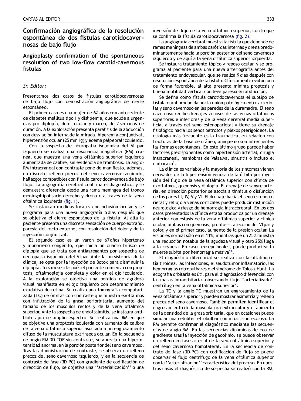 Confirmación angiográfica de la resolución espontánea de dos fistulas carotidocavernosas de bajo flujo