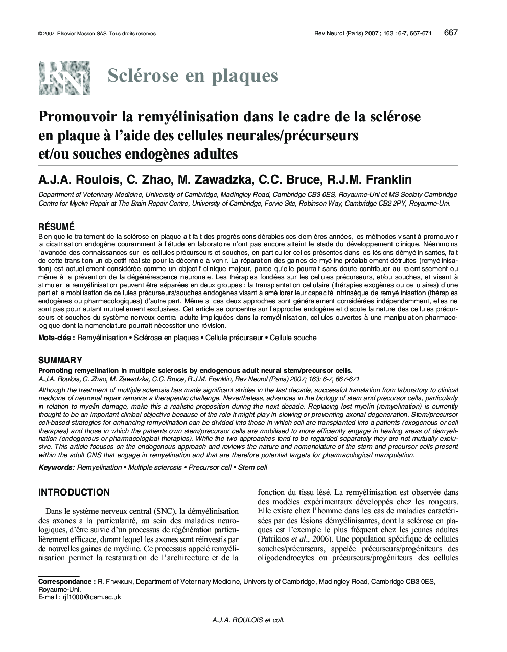 Promouvoir la remyélinisation dans le cadre de la sclérose en plaque Ã  l'aide des cellules neurales/précurseurs et/ou souches endogÃ¨nes adultes