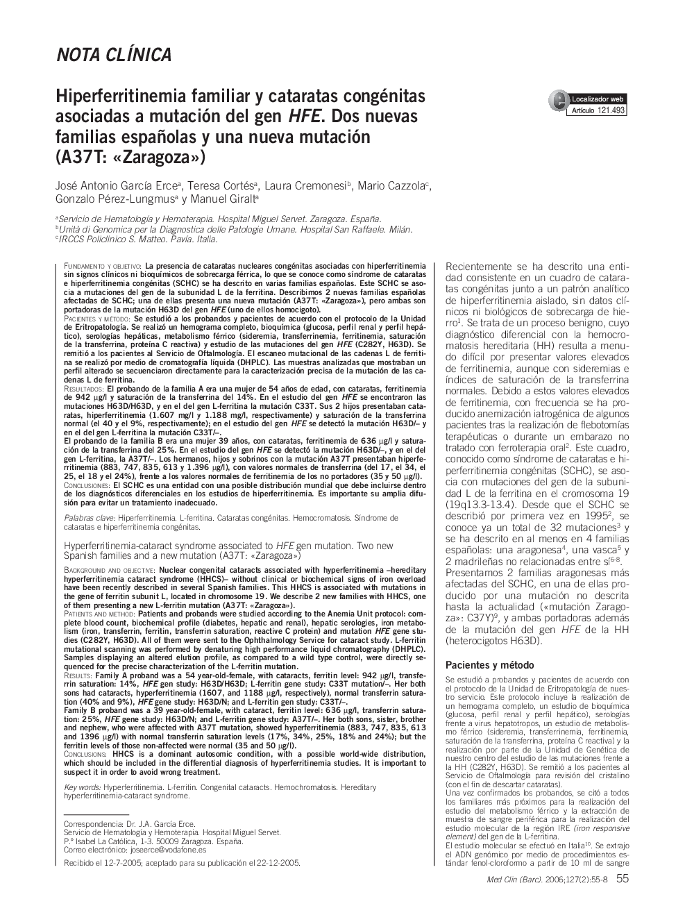 Nota clÃ­nicaHiperferritinemia familiar y cataratas congénitas asociadas a mutación del gen HFE. Dos nuevas familias españolas y una nueva mutación (A37T: Â«ZaragozaÂ»)Hyperferritinemia-cataract syndrome associated to HFE gen mutation. Two new Spanish