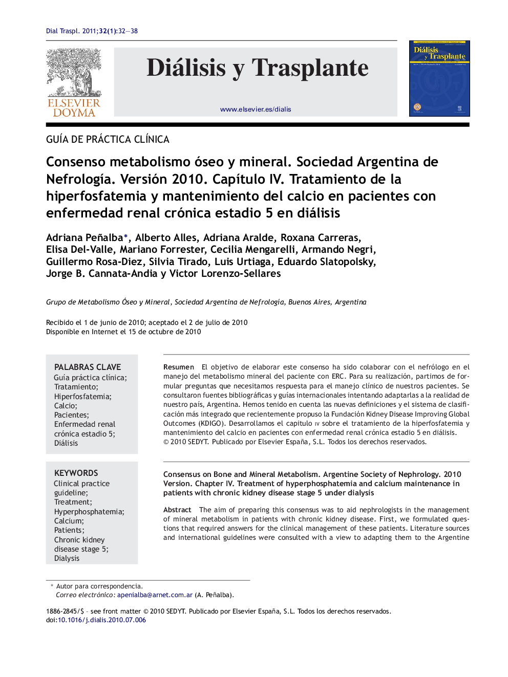 Consenso metabolismo óseo y mineral. Sociedad Argentina de NefrologÃ­a. Versión 2010. CapÃ­tulo IV. Tratamiento de la hiperfosfatemia y mantenimiento del calcio en pacientes con enfermedad renal crónica estadio 5 en diálisis