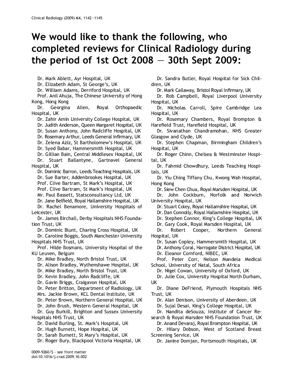 We would like to thank the following, who completed reviews for Clinical Radiology during the period of 1st Oct 2008 - 30th Sept 2009: