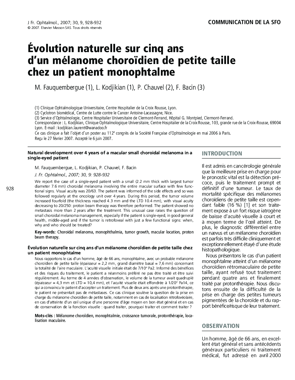 Communication de la SFOÃvolution naturelle sur cinq ans d'un mélanome choroïdien de petite taille chez un patient monophtalmeNatural development over 4 years of a macular small choroidal melanoma in a single-eyed patient