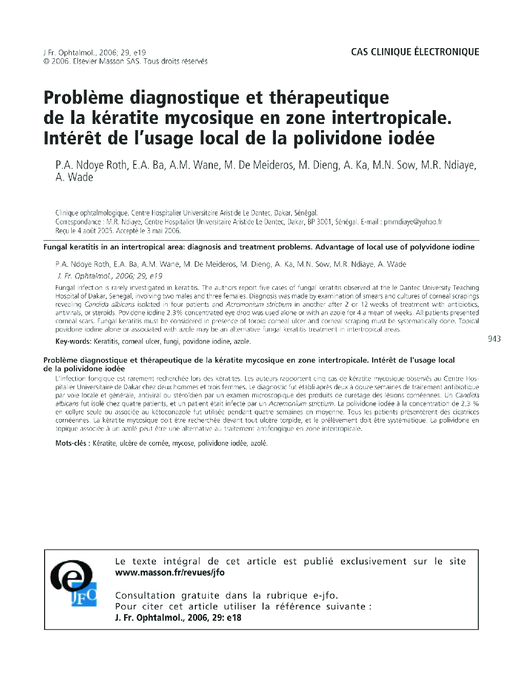 Cas clinique électroniqueProblÃ¨me diagnostique et thérapeutique de la kératite mycosique en zone intertropicale. IntérÃªt de l'usage local de la polividone iodée