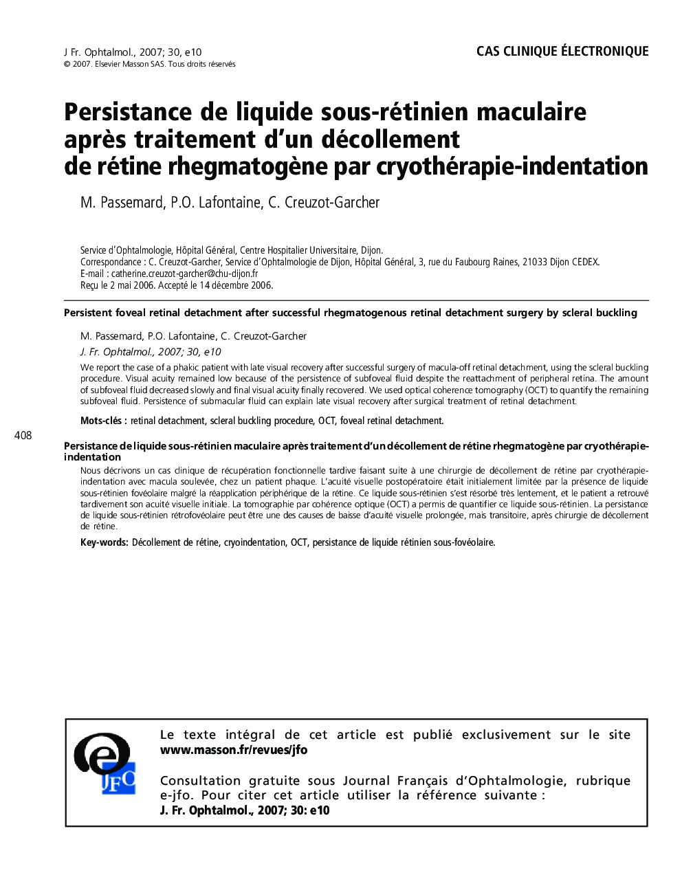 Cas cliniques électroniquePersistance de liquide sous-rétinien maculaire aprÃ¨s traitement d'un décollement de rétine rhegmatogÃ¨ne par cryothérapie-indentationPersistent foveal retinal detachment after successful rhegmatogenous retinal detachment 