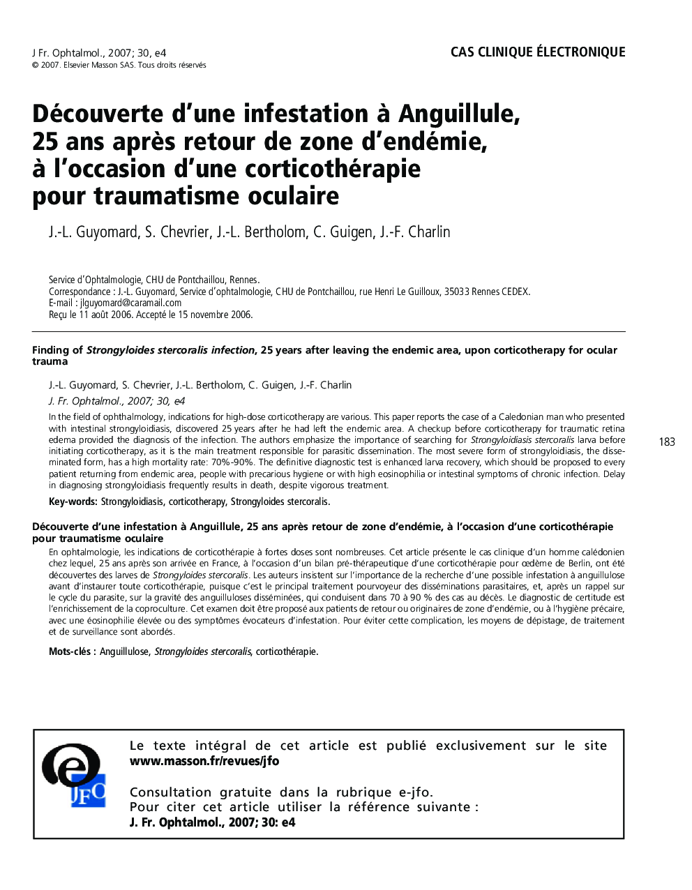 Cas clinique électroniqueDécouverte d'une infestation Ã  Anguillule, 25 ans aprÃ¨s retour de zone d'endémie, Ã  l'occasion d'une corticothérapie pour traumatisme oculaireFinding of Strongyloides stercoralis infection, 25 years after leaving th