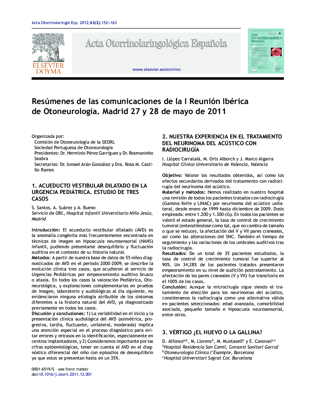 Resúmenes de las comunicaciones de la I Reunión Ibérica de OtoneurologÃ­a. Madrid 27 y 28 de mayo de 2011