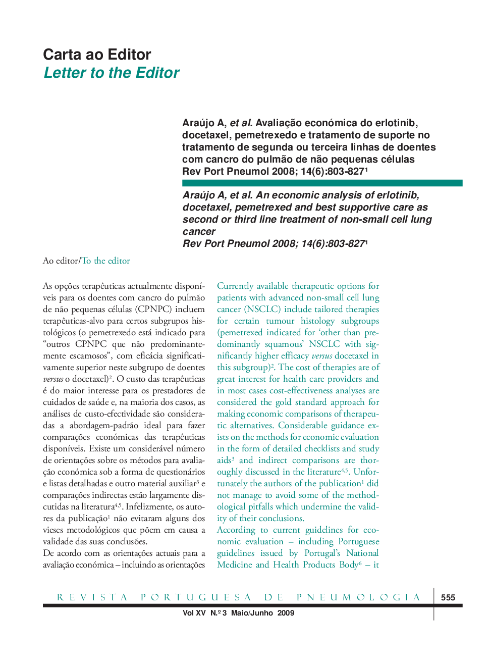 Araújo A, et al. AvaliaçÃ£o económica do erlotinib, docetaxel, pemetrexedo e tratamento de suporte no tratamento de segunda ou terceira linhas de doentes com cancro do pulmÃ£o de nÃ£o pequenas células Rev Port Pneumol 2008; 14(6):803-8271