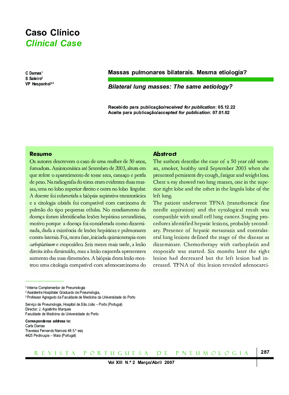 Massas pulmonares bilaterais. Mesma etiologia?