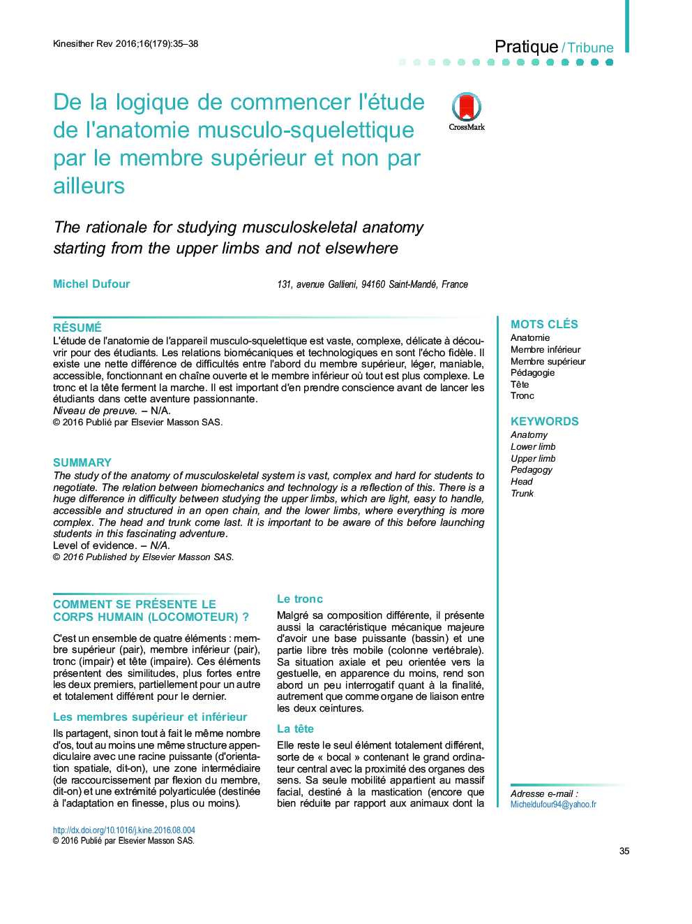 PratiqueTribuneDe la logique de commencer l'étude de l'anatomie musculo-squelettique par le membre supérieur et non par ailleursThe rationale for studying musculoskeletal anatomy starting from the upper limbs and not elsewhere