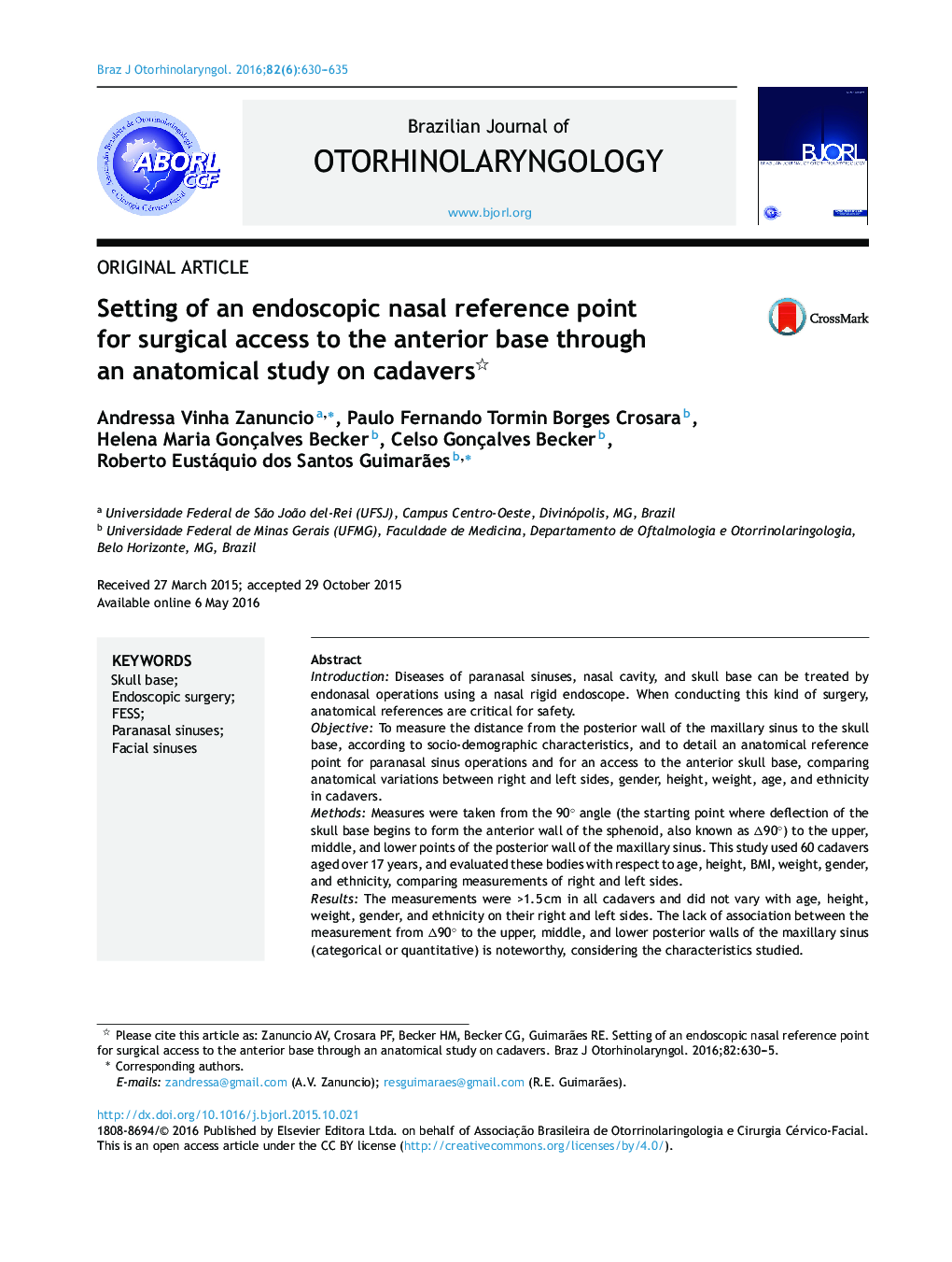 Original articleSetting of an endoscopic nasal reference point for surgical access to the anterior base through an anatomical study on cadaversDefiniçÃ£o do ponto de referÃªncia endoscópica nasal ao acesso cirúrgico Ã  base anterior por estudo anatÃ´mi