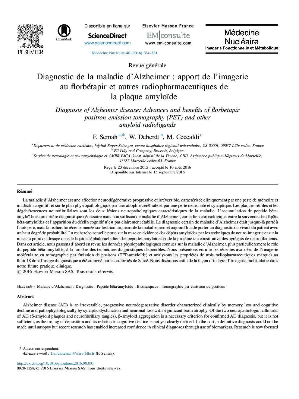 Revue généraleDiagnostic de la maladie d'AlzheimerÂ : apport de l'imagerie au florbétapir et autres radiopharmaceutiques de la plaque amyloïdeDiagnosis of Alzheimer disease: Advances and benefits of florbetapir positron emission tomography (PET) a