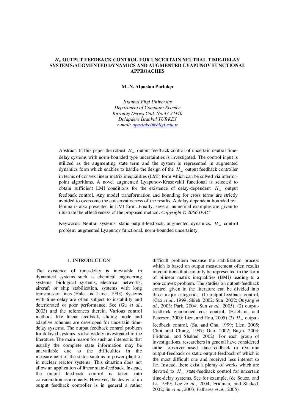 H∞ OUTPUT FEEDBACK CONTROL FOR UNCERTAIN NEUTRAL TIME-DELAY SYSTEMS:AUGMENTED DYNAMICS AND AUGMENTED LYAPUNOV FUNCTIONAL APPROACHES