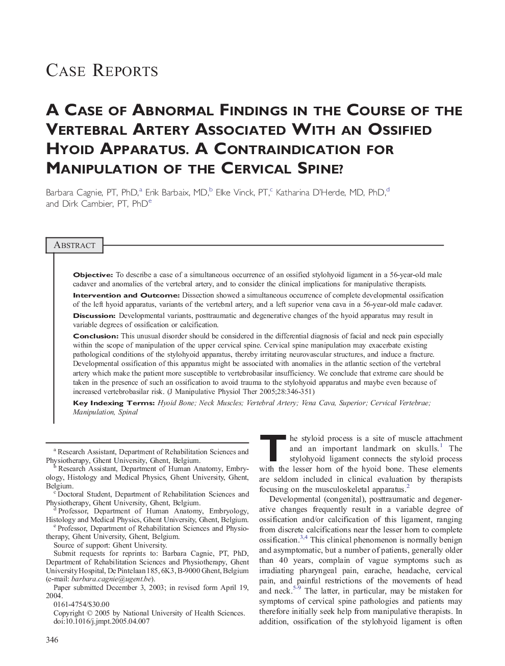 A Case of Abnormal Findings in the Course of the Vertebral Artery Associated with an Ossified Hyoid Apparatus. A Contraindication for Manipulation of the Cervical Spine?